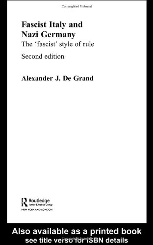 Fascist Italy And Nazi Germany The Fascist Style Of Rule 2nd Edition Alexander J De Grand
