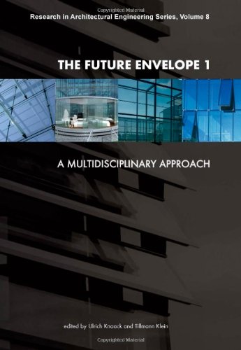 The Future Envelope 1 A Multidisciplinary Approach Research In Architectural Engineering Series U Knaack
