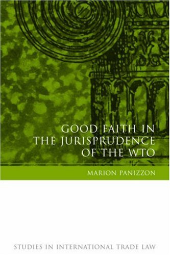 Good Faith In The Jurisprudence Of The Wto The Protection Of Legitimate Expectations Good Faith Interpretation And Fair Dispute Settlement Marion Panizzon