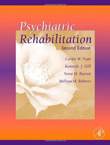 Psychiatric Rehabilitation 2nd Ed Carlos W Pratt Kenneth J Gill