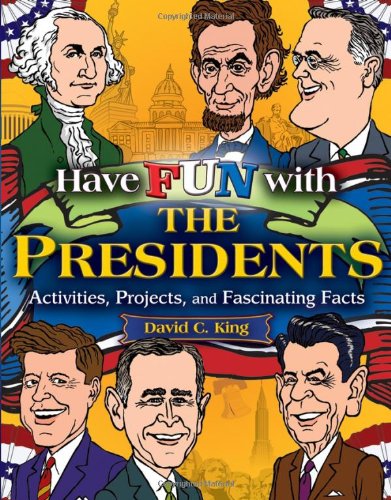 Have Fun With The Presidents Activities Projects And Fascinating Facts David C King