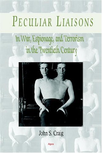Peculiar Liaisons In War Espionage And Terrorism In The Twentieth Century John S Craig