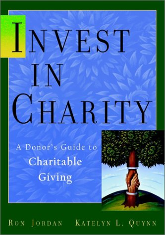 Invest In Charity A Donors Guide To Charitable Giving 1st Edition Ron Jordan