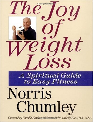The Joy Of Weight Loss A Spiritual Guide To Easy Fitness 1st Norris J Chumley