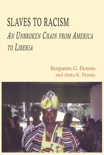 Slaves To Racism An Unbroken Chain From America To Liberia Benjamin G Dennis