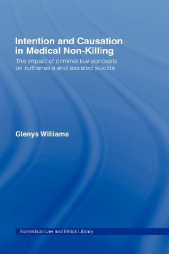 Intention And Causation In Medical Nonkilling The Impact Of Criminal Law Concepts On Euthanasia And Assisted Suicide 1st Edition Glenys Williams