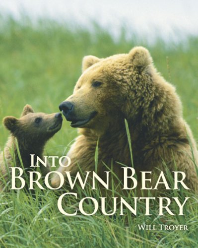 Into Brown Bear Country 1st Edition Will Troyer