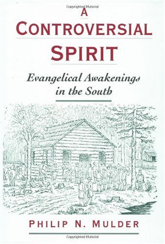 A Controversial Spirit Evangelical Awakenings In The South Philip N Mulder