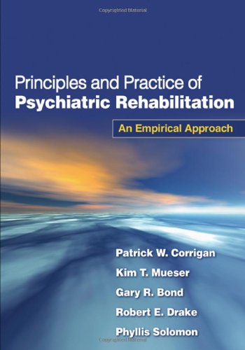 Principles And Practice Of Psychiatric Rehabilitation An Empirical Approach 1st Edition Patrick W Corrigan Psyd