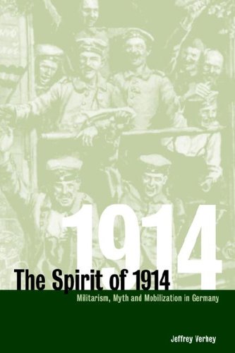 The Spirit Of 1914 Militarism Myth And Mobilization In Germany 1st Edition Jeffrey Verhey