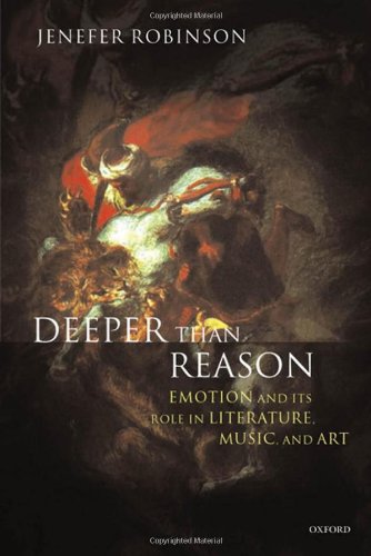 Deeper Than Reason Emotion And Its Role In Literature Music And Art Illustrated Edition Jenefer Robinson