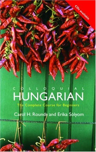 Colloquial Hungarian The Complete Course For Beginners 2nd Edition Carol H Rounds