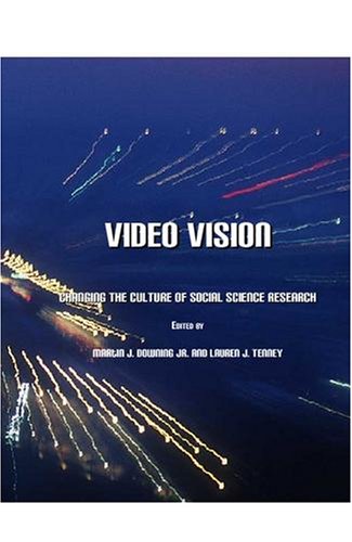 Video Vision Changing The Culture Of Social Science Research New Martin J Downing Jr And Lauren J Tenney