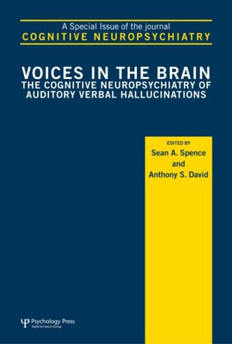 Voices In The Brain The Cognitive Neuropsychiatry Of Auditory Verbal Hallucinations A Special Issue Of Cognitive Neuropsychiatry New Edition Anthony David