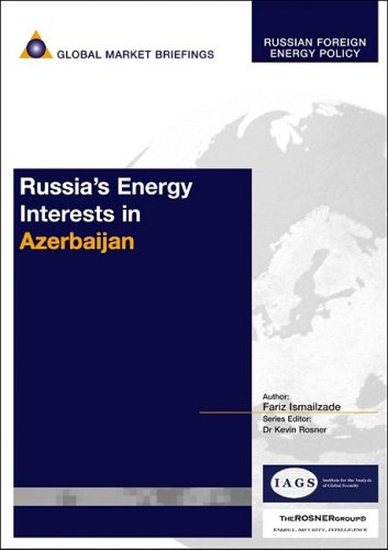 Russias Energy Interests In Azerbaijan Fariz Ismailzade Kevin Rosner