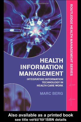 Health Information Management Integrating Information And Communication Technology In Health Care Work Illustrated Edition Marc Berg
