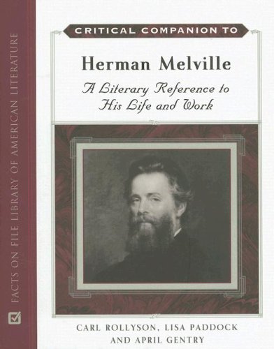 Critical Companion To Herman Melville A Literary Reference To His Life And Work 1st Edition Carl E Rollyson