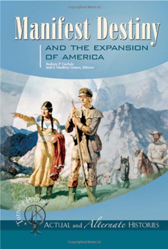 Turning Points Actual And Alternate Histories Manifest Destiny And The Expansion Of America Rodney P Carlisle