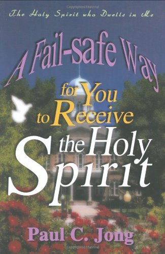 A Failsafe Way For You To Receive The Holy Spirit Other Printing Paul C Jong