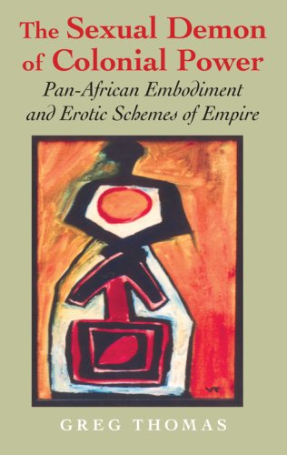 The Sexual Demon Of Colonial Power Panafrican Embodiment And Erotic Schemes Of Empire Greg Thomas