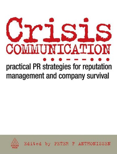 Crisis Communication Practical Pr Strategies For Reputation Management And Company Survival Illustrated Edition Peter F Anthonissen