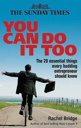 You Can Do It Too The 20 Essential Things Every Budding Entrepreneur Should Know Rachel Bridge