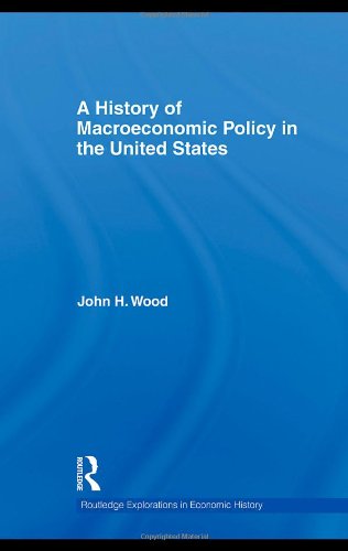 A History Of Macroeconomic Policy In The United States 1st Edition John H Wood