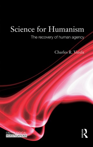 Science For Humanism The Recovery Of Human Agency 1st Edition Charles R Varela