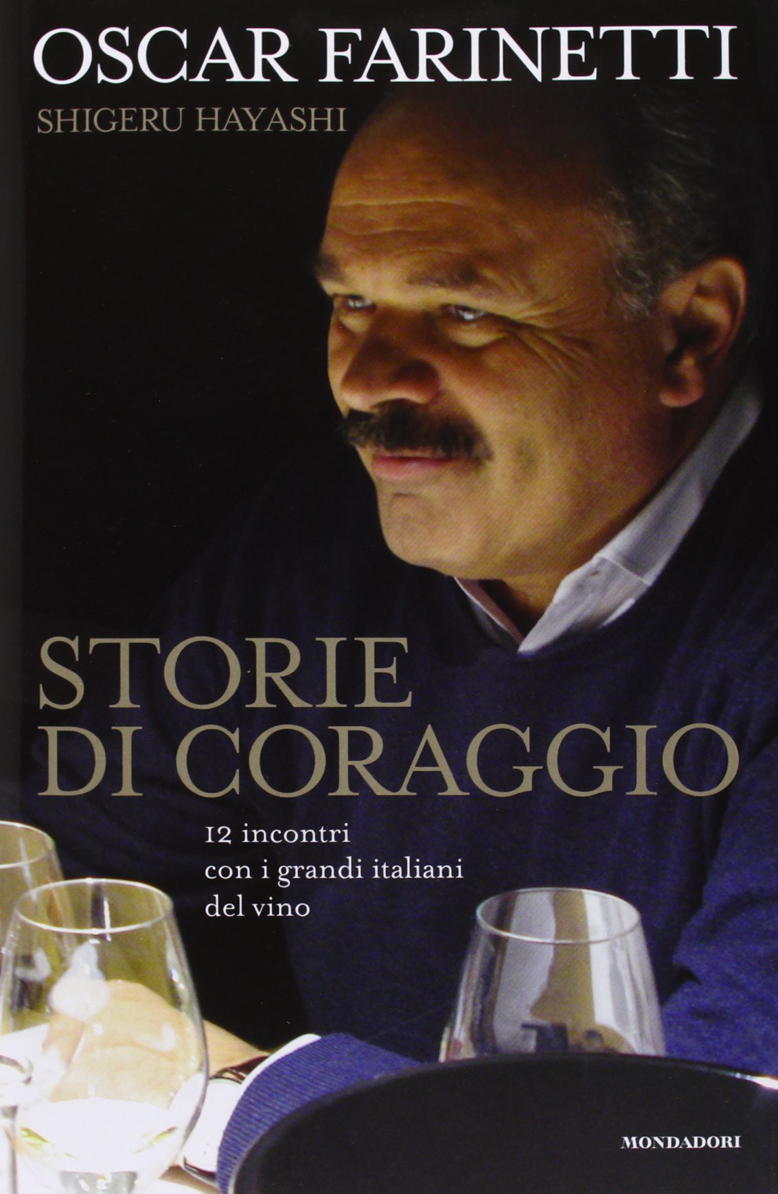 Storie Di Coraggio 12 Incontri Con I Grandi Italiani Del Vino Farinetti