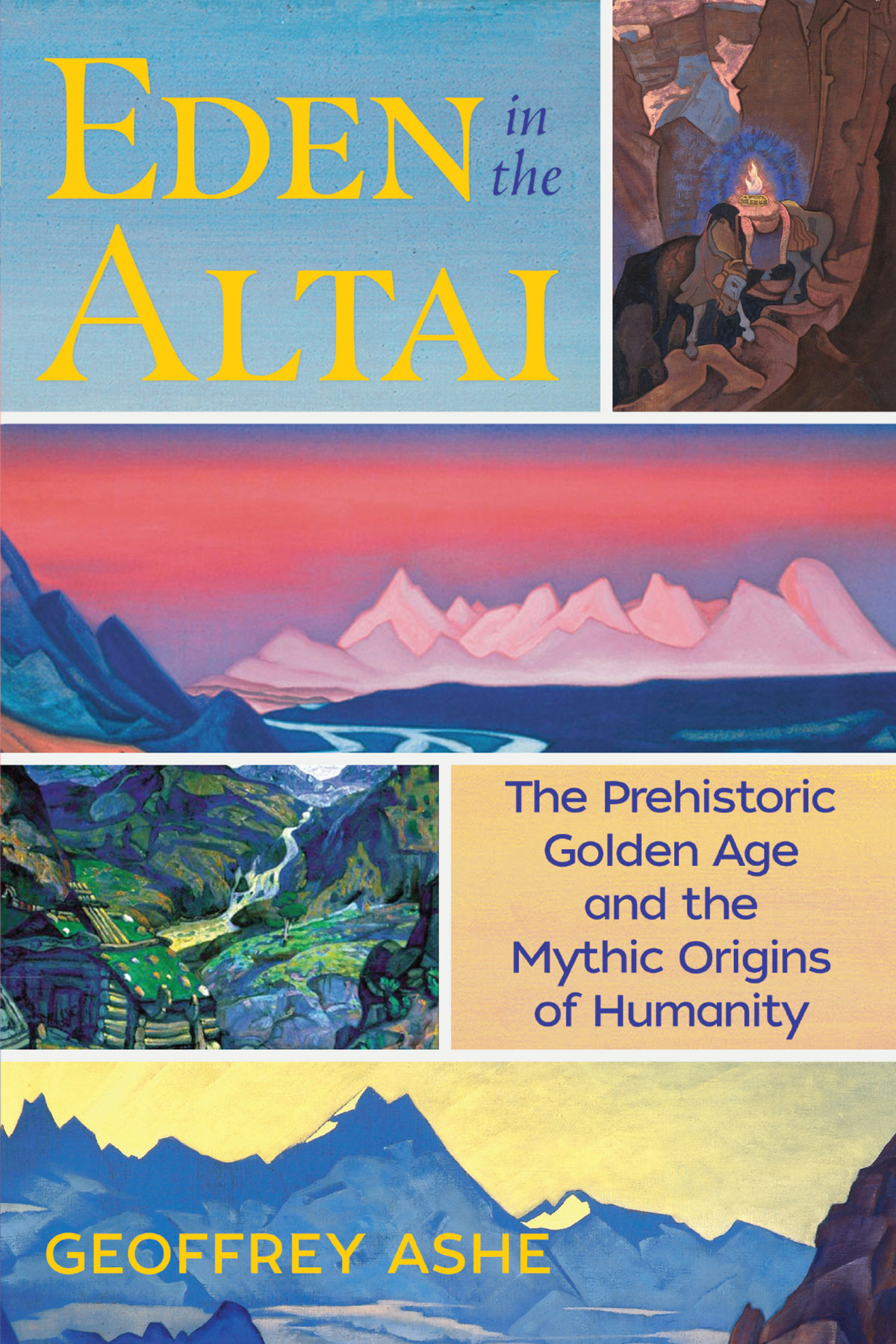 Eden In The Altai The Prehistoric Golden Age And The Mythic Origins Of Humanity Revised Edition Of Dawn Behind The Dawn A Search For The Earthly Paradise 1992 2nd Geoffrey Ashe