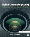 Digital Cinematography Fundamentals Tools Techniques And Workflows David Stump