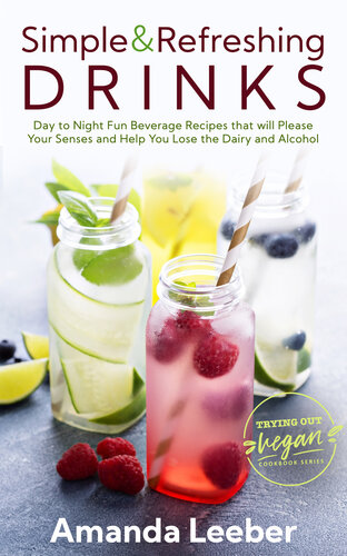 Simple Refreshing Drinks Day To Night Fun Beverage Recipes That Will Please Your Senses And Help You Lose The Dairy And Alcohol Amanda Leeber