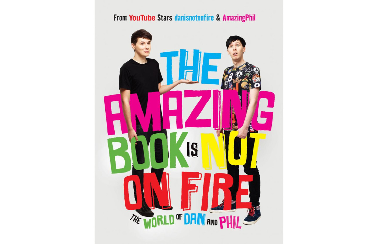 The Amazing Book Is Not On Fire The World Of Dan And Phil Dan Howell Phil Lester