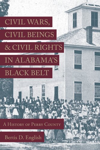 Civil Wars Civil Beings And Civil Rights In Alabamas Black Belt A History Of Perry County English