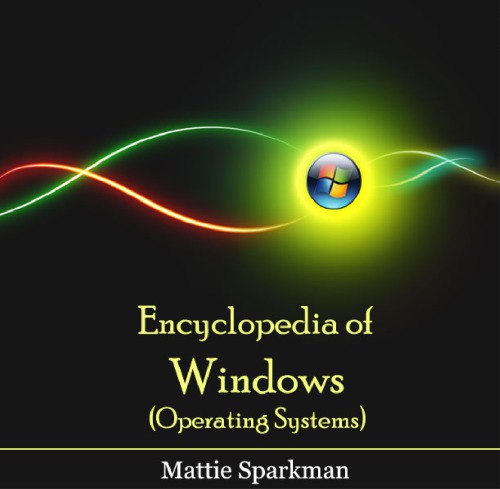 Encyclopedia Of Windows Operating Systems Sparkman Mattie