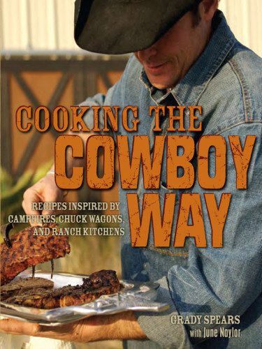 Cooking The Cowboy Way Recipes Inspired By Campfires Chuck Wagons And Ranch Kitchens June Naylor