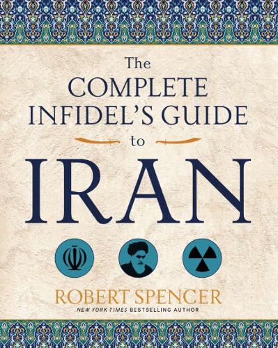 The Complete Infidels Guide To Iran Robert Spencer