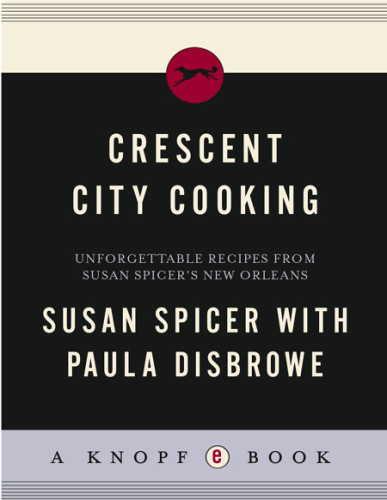 Crescent City Cooking Unforgettable Recipes From Susan Spicers New Orleans Susan Spicer