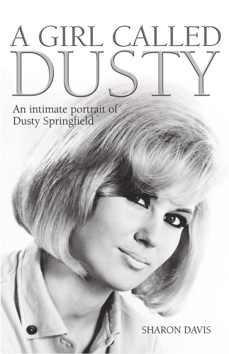 A Girl Called Dusty An Intimate Portrait Of Dusty Springfield Springfield