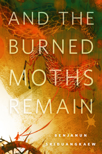 And The Burned Moths Remain Sriduangkaew Benjanun