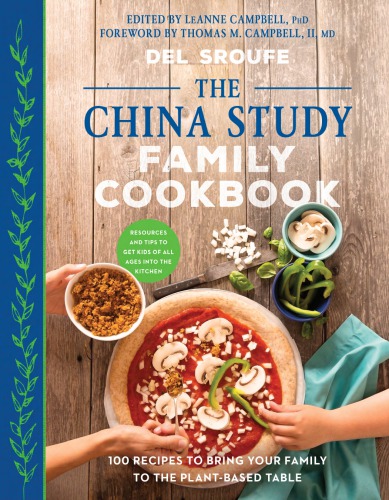 The China Study Family Cookbook 100 Recipes To Bring Your Family To The Plantbased Table Sroufe