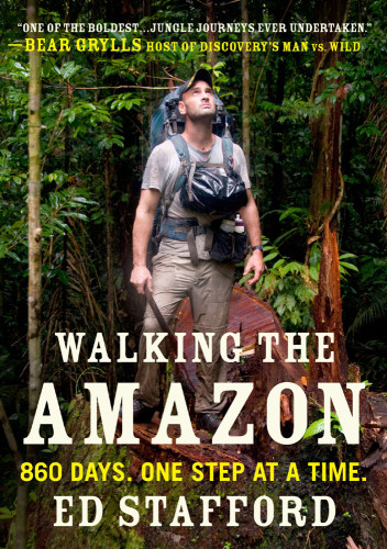 Walking The Amazon 860 Days One Step At A Time Stafford Ed
