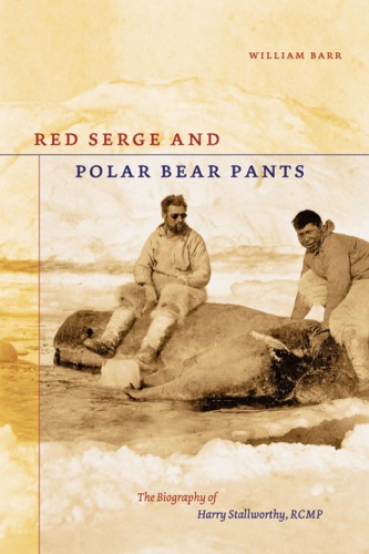 Red Serge And Polar Bear Pants The Biography Of Harry Stallworthy Rcmp 1st Ed Stallworthy