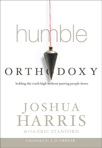 Humble Orthodoxy Holding The Truth High Without Putting People Down 1st Ed Stanford