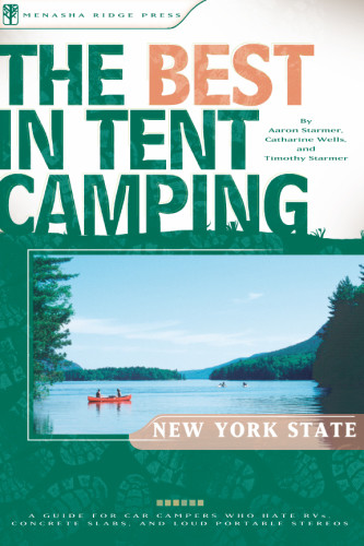 The Best In Tent Camping New York State A Guide For Car Campers Who Hate Rvs Concrete Slabs And Loud Portable Stereos Catharine Wells