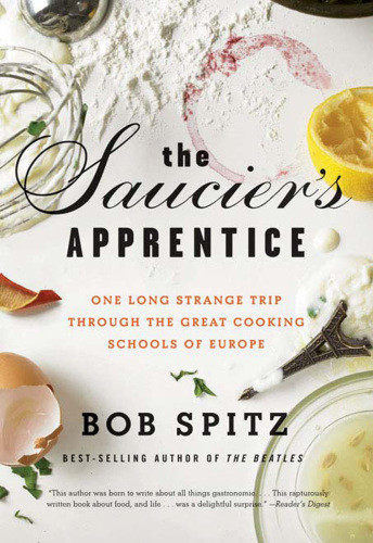 The Sauciers Apprentice One Long Strange Trip Through The Great Cooking Schools Of Europe First Edition Spitz