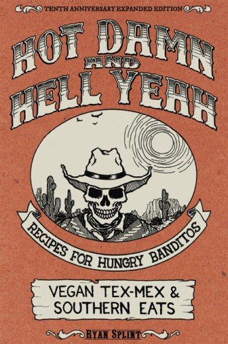 Hot Damn Hell Yeah Recipes For Hungry Banditos 2nd Ed 10th Anniversary Expanded Edition Splint