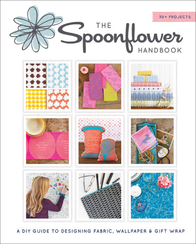 The Spoonflower Handbook Stephen Fraser Judi Ketteler Becka Rahn