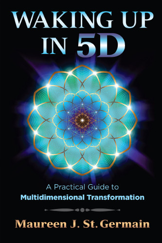 Waking Up In 5d A Practical Guide To Multidimensional Transformation St Germain