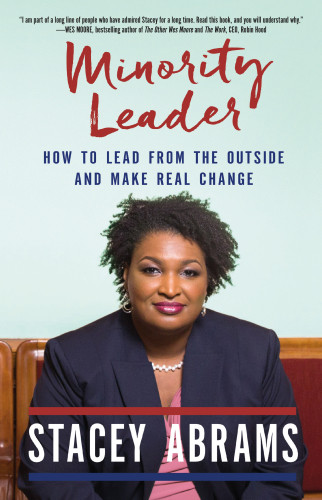 Minority Leader How To Lead From Outside And Make Real Change Stacey Abrams